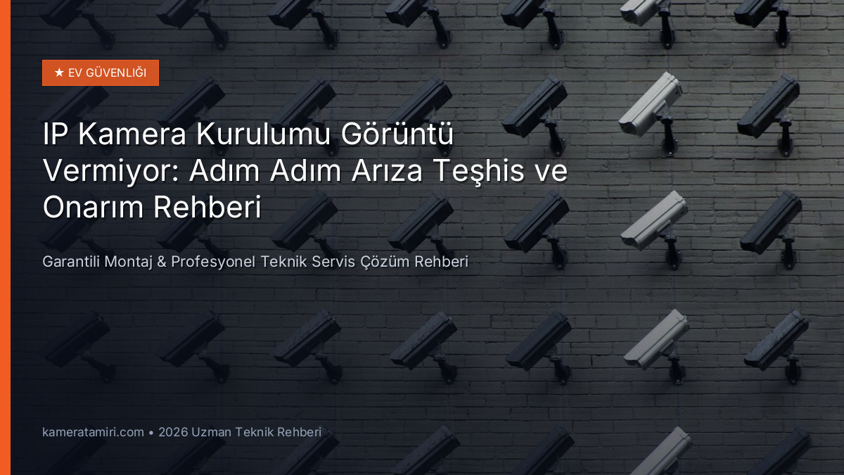 IP Kamera Kurulumu Görüntü Vermiyor: Adım Adım Arıza Teşhis ve Onarım Rehberi - Teknik Servis Rehberi