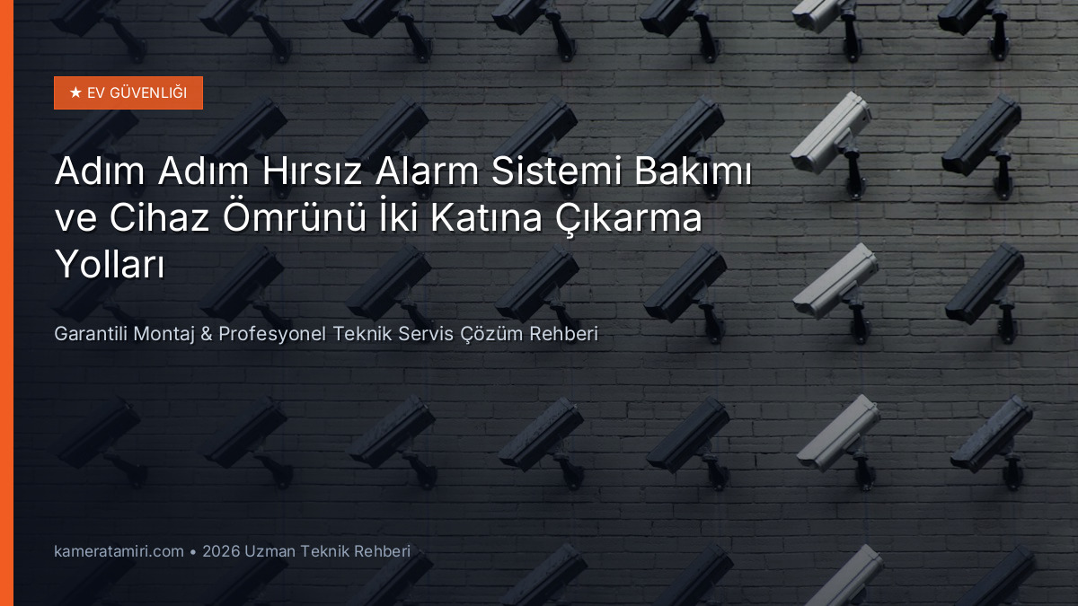 Adım Adım Hırsız Alarm Sistemi Bakımı ve Cihaz Ömrünü İki Katına Çıkarma Yolları