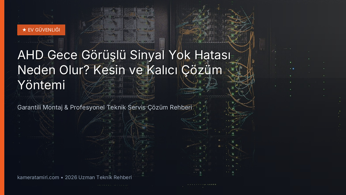 AHD Gece Görüşlü Sinyal Yok Hatası Neden Olur? Kesin ve Kalıcı Çözüm Yöntemi